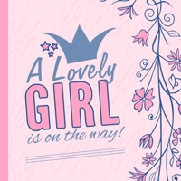 A lovely girl is on it`s way: G�stebuch Babyparty rosa / Erinnerungsbuch Baby-shower girl / Erinnerungsalbum und W�nsche als Geschenkidee f�r werdende Eltern 1654822698 Book Cover