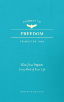 Pathway to Freedom (Trimester One): How Jesus Impacts Every Part of Your Life 1424570077 Book Cover