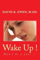 Wake Up !: Don't be a fool 1982053941 Book Cover