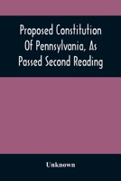 Proposed Constitution of Pennsylvania, as Passed Second Reading 9354506909 Book Cover