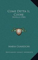 Come Detta Il Cuore: Novelle (1903) 1246544261 Book Cover