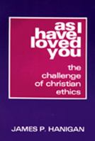 As I Have Loved You: The Challenge of Christian Ethics 0809127342 Book Cover