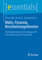 Wahn, Paranoia, Verschwörungstheorien: Psychopathologische Grundlagen für Psychotherapie und Psychiatrie (essentials) (German Edition) 3662740133 Book Cover