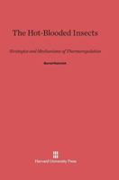 The Hot-Blooded Insects: Strategies and Mechanisms of Thermoregulation 0674418506 Book Cover