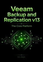 Veeam Backup and Replication v13: The Core Platform B0GV5S2BYF Book Cover