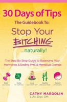 30 Days of Tips -  The Guidebook to Stop Your Bitching...naturally! 0989946711 Book Cover
