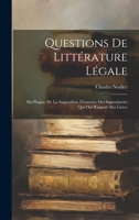 Questions De Littérature Légale: Du Plagiat, De La Supposition D'auteurs, Des Supercheries Qui Ont Rapport Aux Livres (French Edition) 1019670770 Book Cover