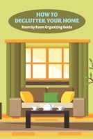 How to Declutter Your Home: Room by Room Organizing Guide: Home Edit B09SPC53XN Book Cover