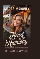 Megan Moroney: Heart on the Highway: Behind the Songs That Speak to a Generation B0GJPLFNKV Book Cover