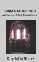 Grim Gatherings: A Collection of Dark Tales & Poems 1729088643 Book Cover