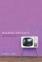 Walking Distance: Remembering Classic Episodes from Classic Television 1625647948 Book Cover
