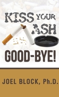 Kiss Your Ash Good-Bye! 1329215346 Book Cover