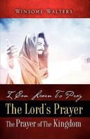 I Can Learn to Pray the Lord's Prayer the Prayer of the Kingdom 160477309X Book Cover