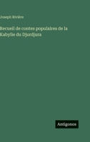 Recueil de contes populaires de la Kabylie du Djurdjura 3388789444 Book Cover