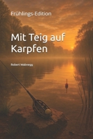 Mit Teig auf Karpfen: Frühlings-Edition B0FG3JVBR4 Book Cover