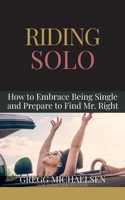 Riding Solo: How to Embrace Being Single and Prepare to Find Mr. Right 1090947208 Book Cover