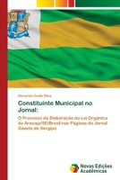 Constituinte Municipal no Jornal:: O Processo de Elaboração da Lei Orgânica de Aracaju/SE/Brasil nas Páginas do Jornal Gazeta de Sergipe 6203468800 Book Cover