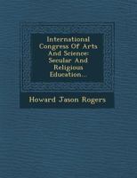 International Congress of Arts and Science: Secular and Religious Education... 1249931622 Book Cover