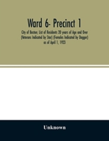 Ward 6- Precinct 1; City of Boston; List of Residents 20 years of Age and Over (Veterans Indicated by Star) (Females Indicated by Dagger) as of April 1, 1923 9354026915 Book Cover