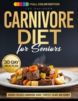 The Carnivore Diet for Seniors: A Clear, Senior-Focused Carnivore Guide to Protect Heart and Kidney Health with a Sustainable Meal Plan After 60 B0GSFQLNZW Book Cover