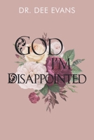 God, I'm Disappointed 1678182907 Book Cover