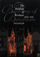 Building of Brisbane, 18281940 0702232661 Book Cover