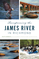 Transforming the James River in Richmond 1467145351 Book Cover