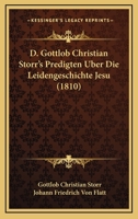 D. Gottlob Christian Storr's Predigten Uber Die Leidengeschichte Jesu (1810) 1120470412 Book Cover