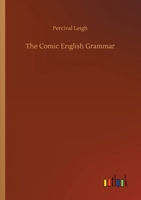 The Comic English Grammar: A New and Facetious Introduction to the English Tongue 1805472313 Book Cover