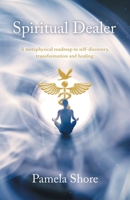 Spiritual Dealer: A metaphysical roadmap to self-discovery, transformation and healing B0GKQBXVG5 Book Cover