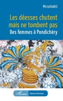 Les déesses chutent mais ne tombent pas: Des femmes à Pondichéry (Romans Historiques) (French Edition) 2336455722 Book Cover