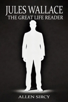 Jules Wallace: The Great Life Reader B0F4C4829F Book Cover
