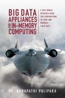 Big Data Appliances for In-Memory Computing - A Real-World Research Guide for Corporations to Tame and Wrangle Their Data 0692599576 Book Cover