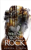 When I Sign the Rock B096TN9SGZ Book Cover
