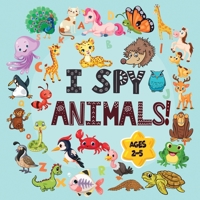 I Spy Animals Book Ages 2-5: A Fun I spy and Guessing Game for kids age 2-5 Year Olds Featuring over 100 Cute Animal images for Kids, Toddler and Preschool ( I spy book gifts) 1951161939 Book Cover