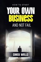 How To Start Your Own Business and Not Fail 1962893448 Book Cover