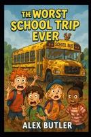 The Worst School Trip Ever! B0FJ79WWJC Book Cover