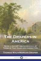 The Drapers in America: Being a History and Genealogy, of Those of That Name and Connection 1789876516 Book Cover