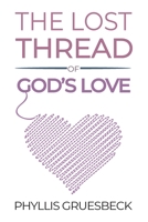 The Lost Thread of God's Love 1479609501 Book Cover