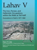 Lahav V: The Iron, Persian, and Hellenistic Occupations Within the Walls at Tell Halif: Excavations in Field II: 1977-1980 157506300X Book Cover