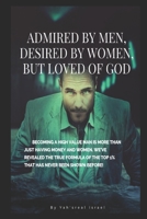 Dmired By Men, Desired By Women, Loved By God B0C9SLCVCB Book Cover