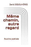 Même chemin, autre regard: Routine poétisée 109533817X Book Cover