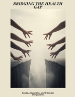 Bridging The Health Gap: Equity, Disparities, And Clinician Perspectives B0FV97GKVQ Book Cover