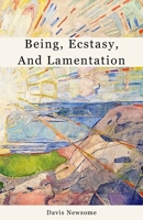 Being, Ecstasy, and Lamentation: A Collection of Short Works B0CFZ9FJ83 Book Cover