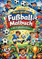Mein großes Fußball-Malbuch: 50 spannende Fußball-Motive & kreative Mitmachseiten (German Edition) 3696384283 Book Cover
