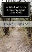 A Week of Faith More Precious than Gold: Seven Short Stories and Devotionals 0615553788 Book Cover