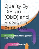 Quality By Design (QbD) and Six Sigma Principles: including Risk Management and FMEA B0B475BK1F Book Cover