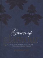 Grown-Up Glamour: How to Age Fabulously - By the Women to Got It Right 1844008878 Book Cover
