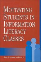 Motivating Students in Information Literacy Classes (New Library Series) 1555704972 Book Cover