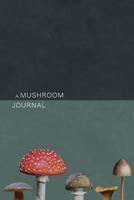 A Mushroom Journal: 6x9 Minimalistic Mushroom Identification Notebook for Mushroom Pickers 1793929300 Book Cover